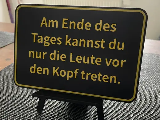 Am Ende des Tages Kannst du nur die Leute.. Schild
