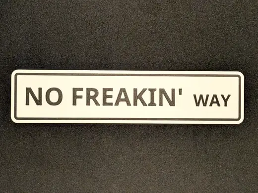 "No Freakin' Way" Street Sign