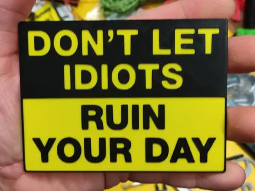 Dont let idiots ruin your day