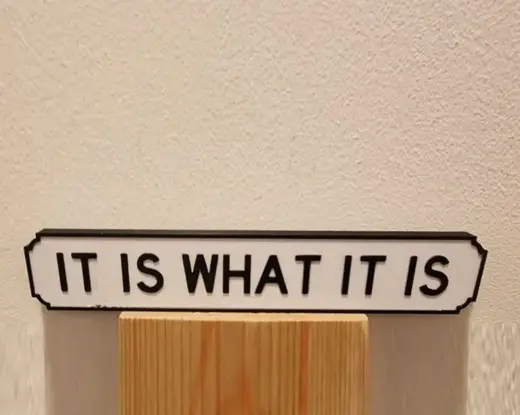 It is what it is sign - Mental Health helper ;)