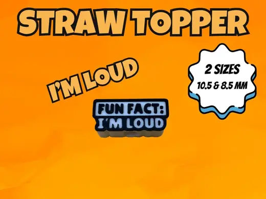 “Fun Fact: I’m Loud” Straw Topper – 2 Sizes
