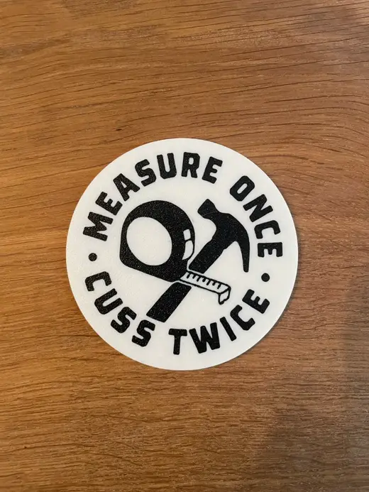 Measure Once Coaster / Funny / Dad / gift idea