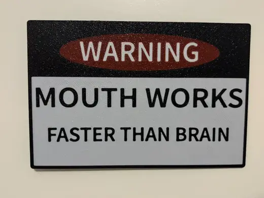 Mouth works faster than brain