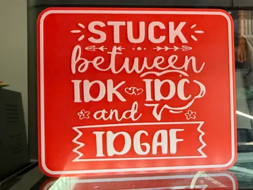 STUCK BETWEEN IDK & IDC & IDGAF