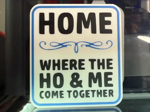 HOME IS WHERE THE HO & ME COME TOGETHER