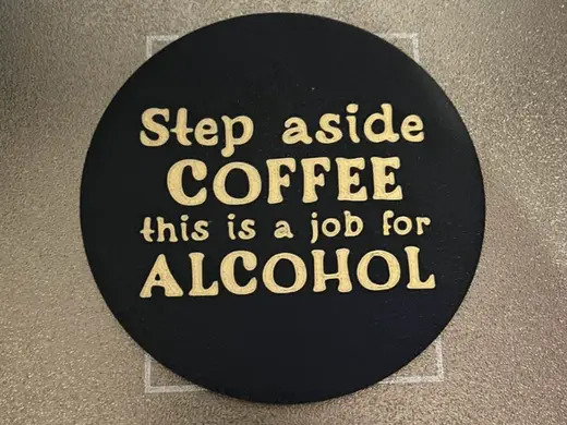 Step aside coffee this is a jobfor alcohol coaster