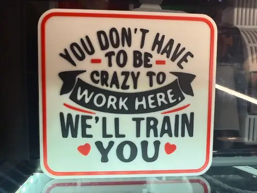 YOU DON'T HAVE TO BE CRAZY TO WORK HERE