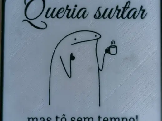 Queria surtar mas tô sem tempo