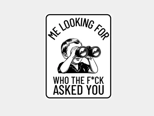 Me looking for who asked you - funny sign