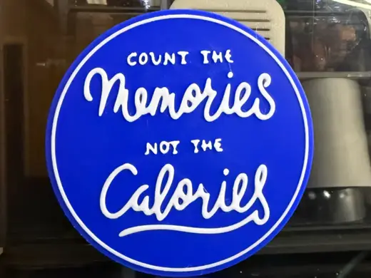 COUNT THE MEMORIES, NOT THE CALORIES - COASTER